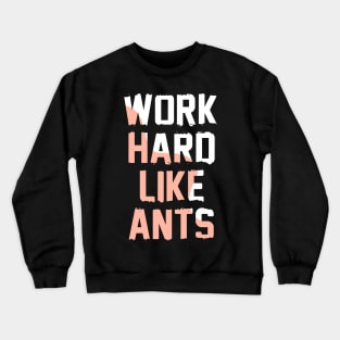 Work Hard Like Ants Crewneck Sweatshirt